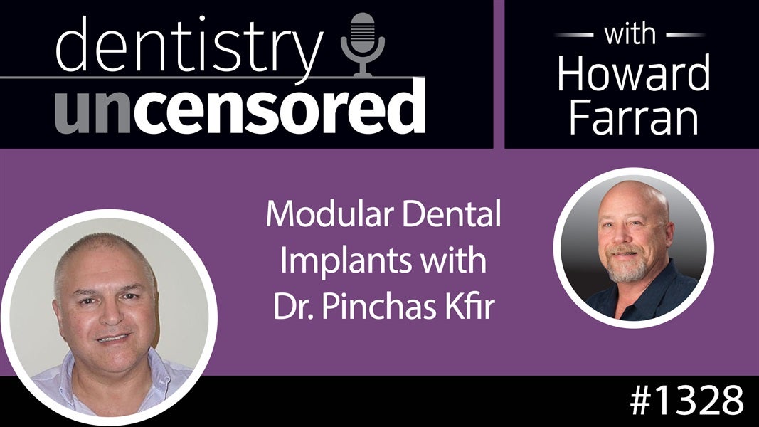 1328 Modular Dental Implants with Dr. Pinchas Kfir : Dentistry Uncensored with Howard Farran