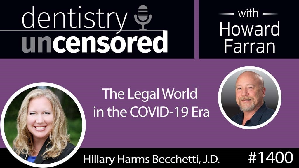 1400 The Legal World in COVID 19 with Hillary Harms Becchetti, J.D. : Dentistry Uncensored with Howard Farran