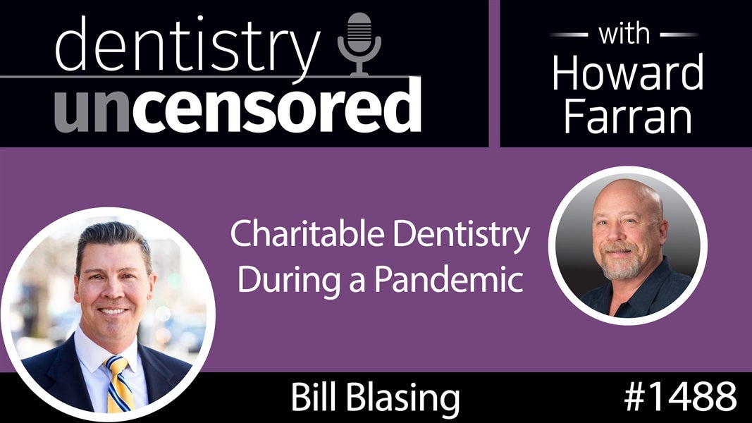 1488 Bill Blasing, Executive Director of ADCF, on Charitable Dentistry During a Pandemic : Dentistry Uncensored with Howard Farran