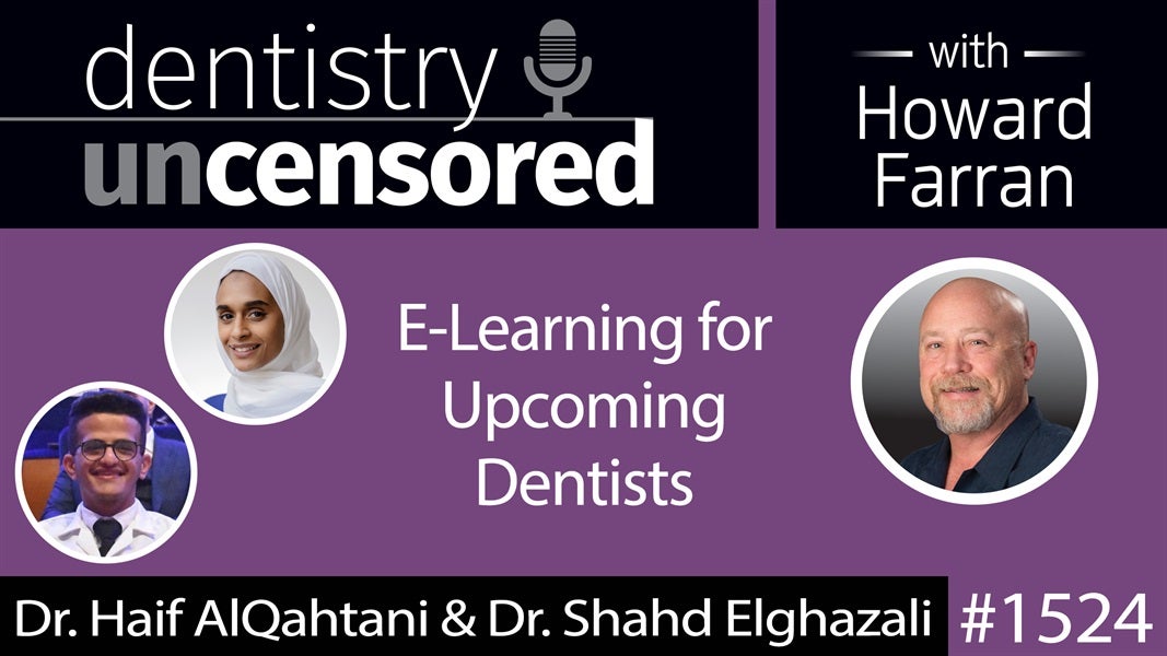 1524 Dr. Haif AlQahtani & Dr. Shahd Elghazali of Dentiscope on E-Learning for Upcoming Dentists : Dentistry Uncensored with Howard Farran