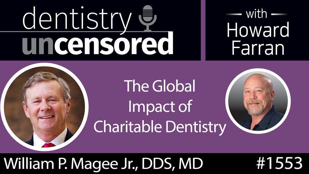 1553 Dr. William P. Magee Jr., CEO of Operation Smile, on the Global Impact of Charitable Dentistry : Dentistry Uncensored with Howard Farran