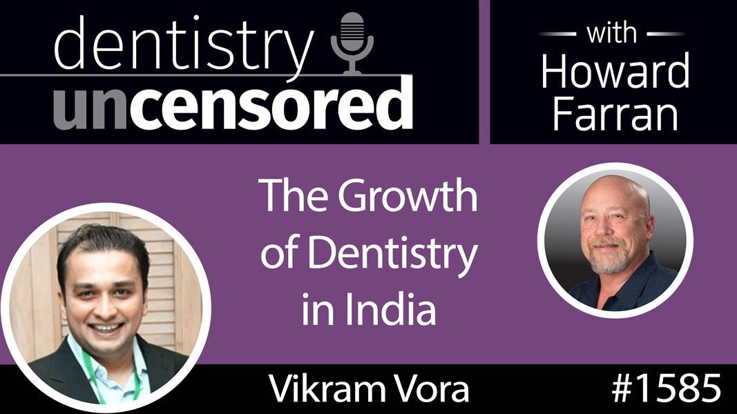 1585 Vikram Vora, CEO of Sabka Dentist, on the Growth of Dentistry in India : Dentistry Uncensored with Howard Farran