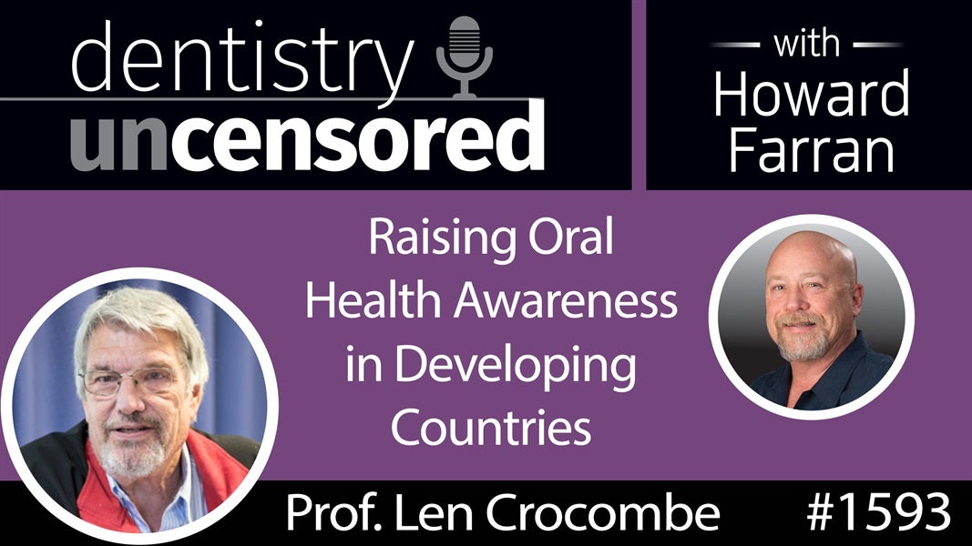 1593 Prof. Len Crocombe on Raising Oral Health Awareness in Developing Countries : Dentistry Uncensored with Howard Farran