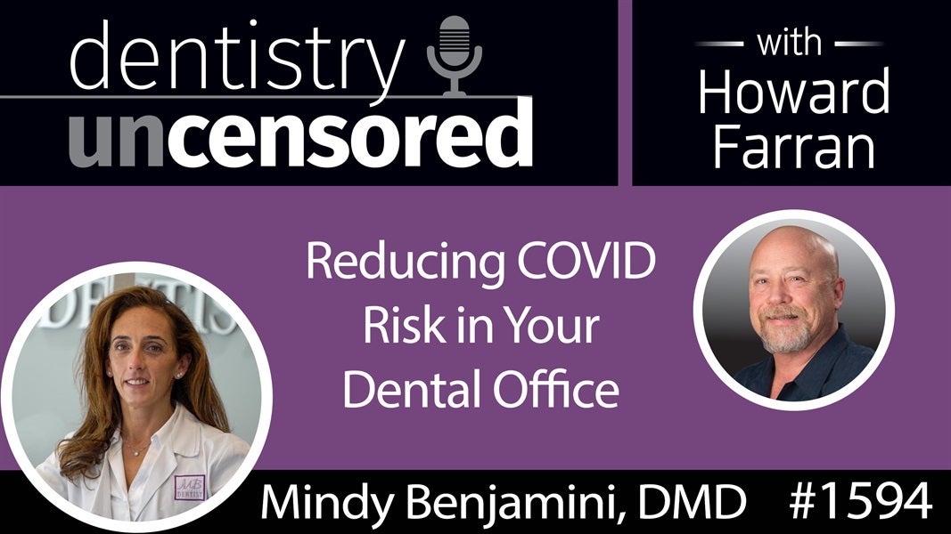 1594 Dr. Mindy Benjamini, Creator of PatientsShield, on Reducing COVID Risk in Your Office : Dentistry Uncensored with Howard Farran