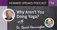 Why Aren't You Doing Yoga? with Dr. David Hennington : Howard Speaks Podcast #74