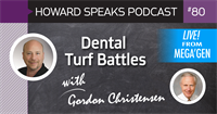Dental Turf Battles with Gordon Christensen : Howard Speaks Podcast #80