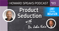 Product Seduction with Dr. John Kois : Howard Speaks Podcast #83
