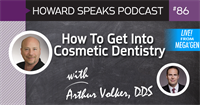 How To Get Into Cosmetic Dentistry with Dr. Arthur Volker : Howard Speaks Podcast #86