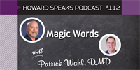 Magic Words with Patrick Wahl : Howard Speaks Podcast #112
