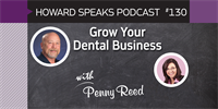 Grow Your Dental Business with Penny Reed : Howard Speaks Podcast #130