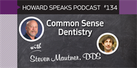 Common Sense Dentistry with Steven Mautner : Howard Speaks #134