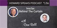Ivoclar: Behind The Curtain with Don Bell : Howard Speaks Podcast #136