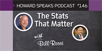 The Stats That Matter with Bill Rossi : Howard Speaks Podcast #146