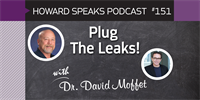 151 Plug The Leaks! with David Moffet : Dentistry Uncensored with Howard Farran