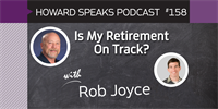 158 Is My Retirement On Track? with Rob Joyce : Dentistry Uncensored with Howard Farran