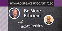180 Be More Efficient with Scott Perkins : Dentistry Uncensored with Howard Farran