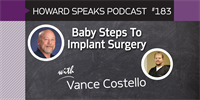 183 Baby Steps To Implant Surgery with Vance Costello : Dentistry Uncensored with Howard Farran