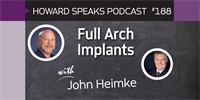 188 Full Arch Implants with John Heimke : Dentistry Uncensored with Howard Farran