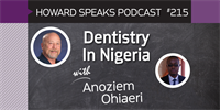 215 Dentistry In Nigeria with Anoziem Ohiaeri : Dentistry Uncensored with Howard Farran