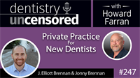 247 Private Practice For New Dentists with J. Elliott and Jonny Brennan : Dentistry Uncensored