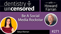 271 Be A Social Media Rockstar with Batya Maman : Dentistry Uncensored with Howard Farran