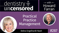 287 Practical Practice Management with Debra Engelhardt-Nash : Dentistry Uncensored with Howard Farran