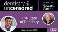 332 The State of Dentistry with Karim Khalife : Dentistry Uncensored with Howard Farran