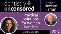 342 Practical Solutions for Women Dentists with Josie Dovidio : Dentistry Uncensored with Howard Farran