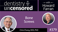 379 Bone Screws with Chris Chang : Dentistry Uncensored with Howard Farran