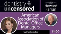 490 American Association of Dental Office Managers with Heather Colicchio : Dentistry Uncensored with Howard Farran