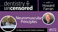 572 Neuromuscular Principles with Mac Lee and Robert Jankelson : Dentistry Uncensored with Howard Farran