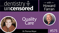 575 Quality Care with Thomas Meyer : Dentistry Uncensored with Howard Farran