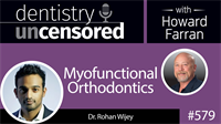 579 Myofunctional Orthodontics with Rohan Wijey : Dentistry Uncensored with Howard Farran