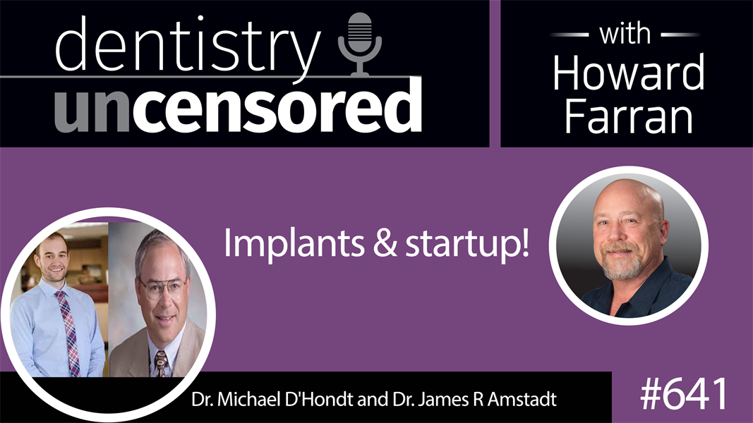 641 Implants & Startup! with Dr. Michael D'Hondt and Dr. James R Amstadt	