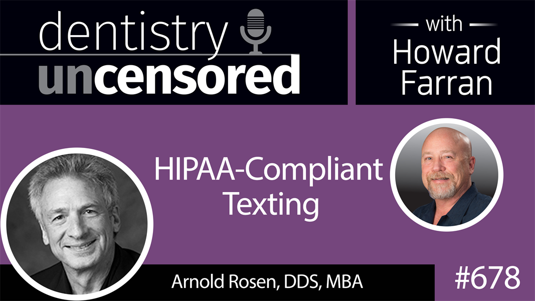 678 HIPAA-Compliant Texting with Arnold Rosen, DDS, MBA : Dentistry Uncensored with Howard Farran