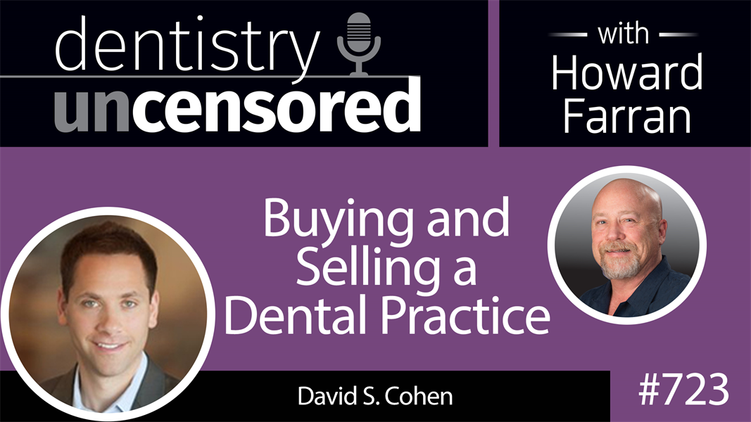 723 Buying and Selling a Dental Practice with David S. Cohen : Dentistry Uncensored with Howard Farran