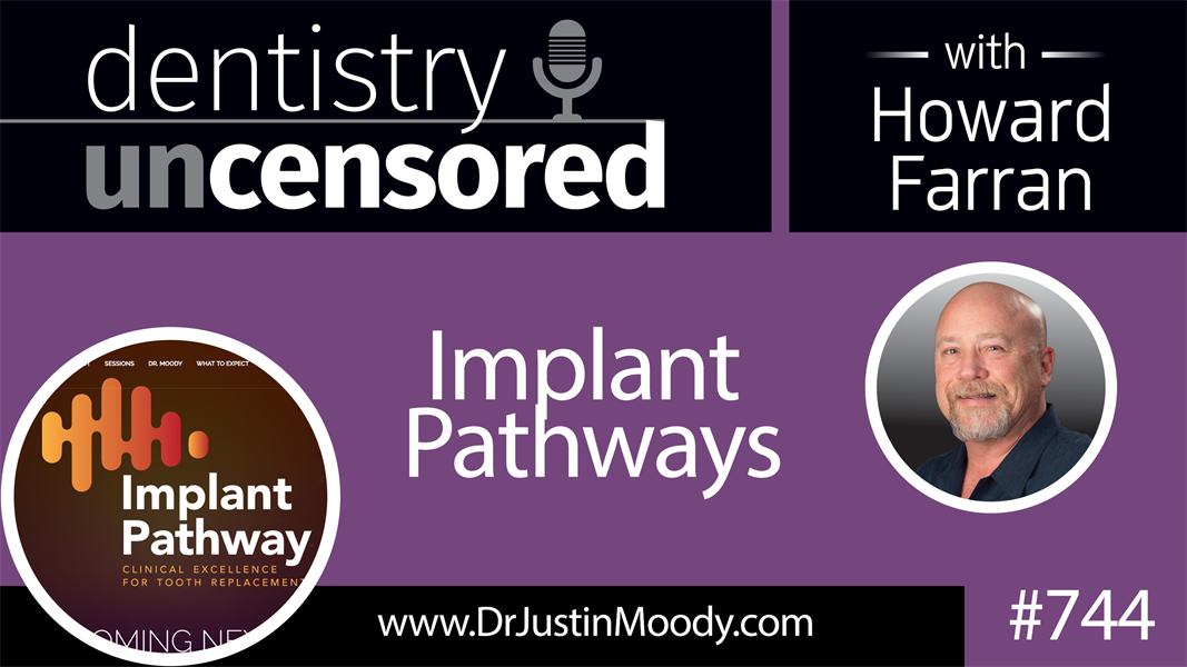 744 Implant Pathway Podcast : Dentistry Uncensored with Howard Farran