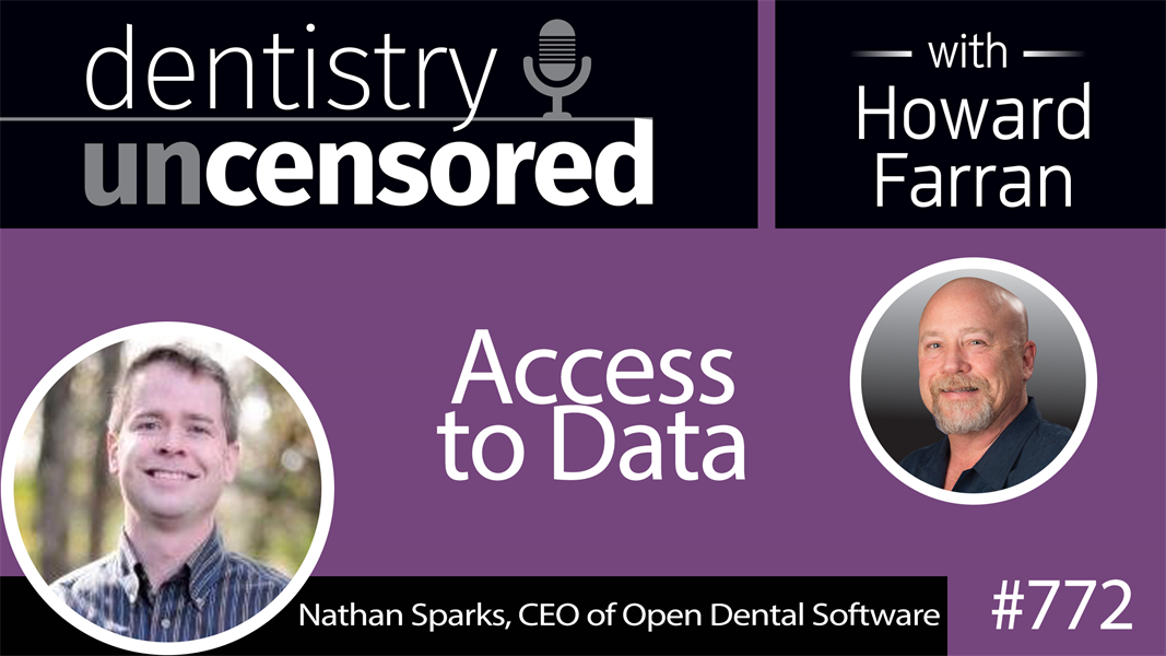 772 Access to Data with Nathan Sparks, CEO of Open Dental Software : Dentistry Uncensored with Howard Farran