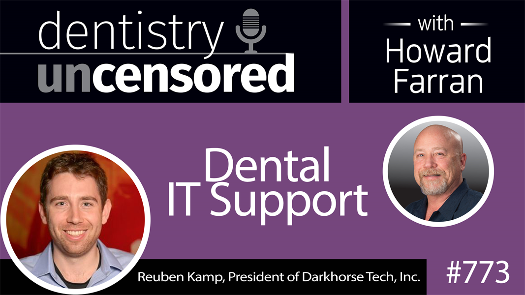 773 Dental IT Support with Reuben Kamp : Dentistry Uncensored with Howard Farran