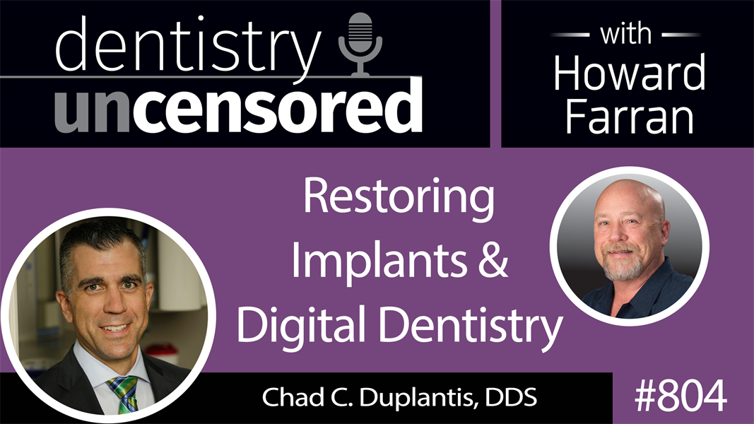 804 Restoring Implants and Digital Dentistry with Chad C. Duplantis, DDS : Dentistry Uncensored with Howard Farran