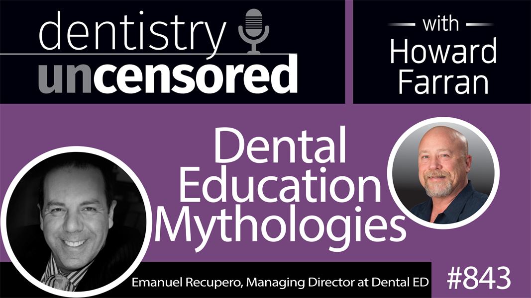 843 Dental Education Mythologies with Emanuel Recupero, Managing Director at Dental ED : Dentistry Uncensored with Howard Farran