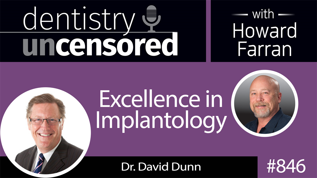 846 Excellence in Implantology with Dr. David Dunn : Dentistry Uncensored with Howard Farran