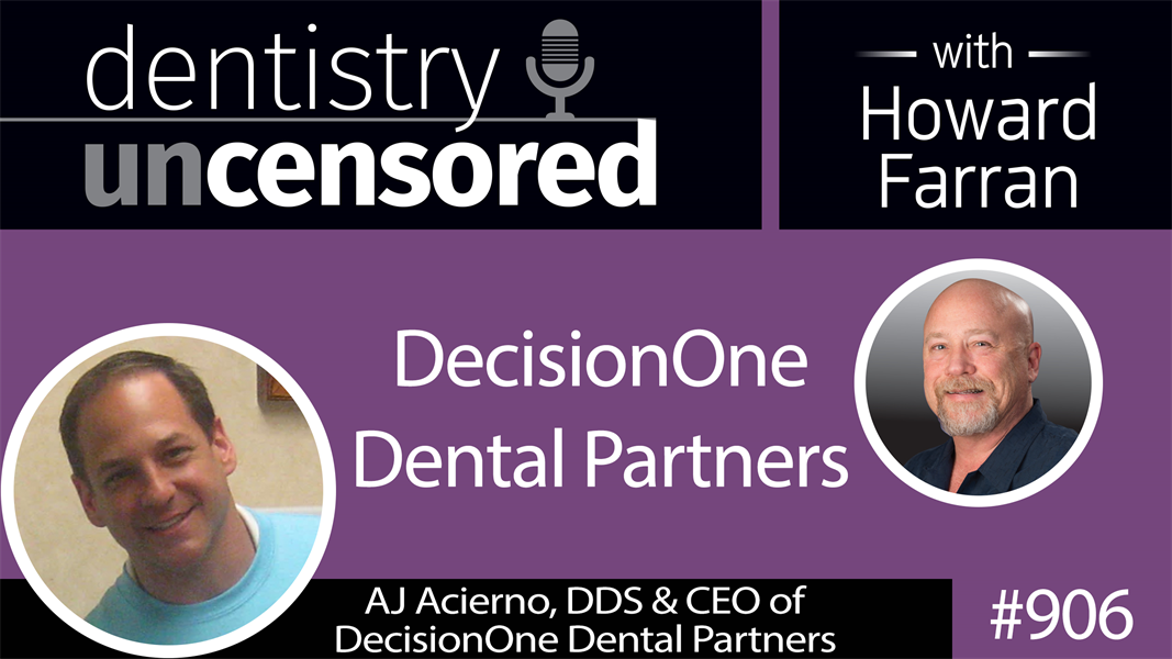 906 DecisionOne Dental Partners with AJ Acierno, DDS & CEO : Dentistry Uncensored with Howard Farran