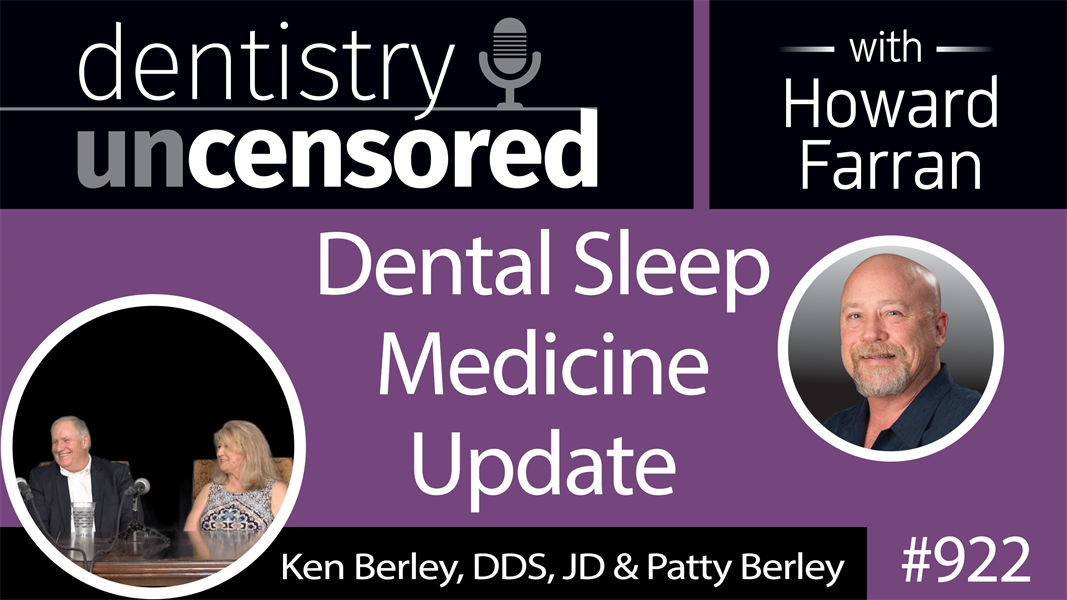 922 Dental Sleep Medicine Update with Ken Berley, DDS, JD & Patty Berley : Dentistry Uncensored with Howard Farran