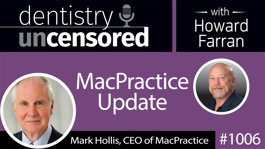 1006 MacPractice Update with Mark Hollis, CEO : Dentistry Uncensored with Howard Farran