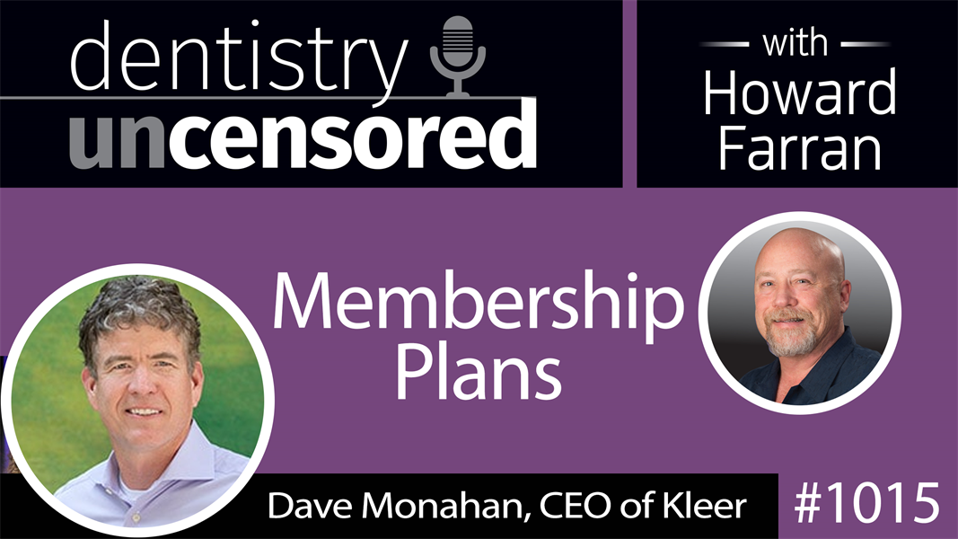 1015 Membership Plans with Dave Monahan, CEO of Kleer : Dentistry Uncensored with Howard Farran