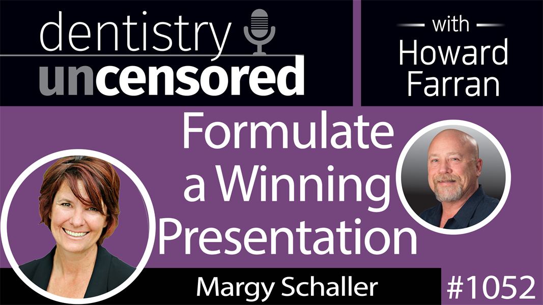 1052 Formulate a Winning Presentation with Margy Schaller, President of Laser Pointer Presentations : Dentistry Uncensored with Howard Farran