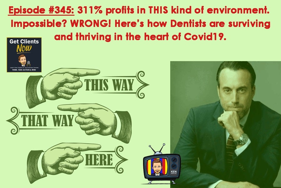Episode #345: 311% profits in THIS kind of environment. Impossible? WRONG! Here’s how Dentists are surviving and thriving in the heart of Covid19.