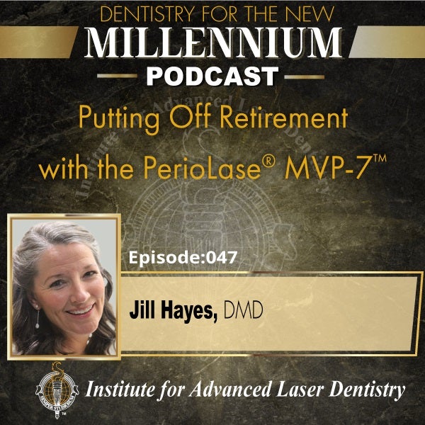 Episode 047: Putting Off Retirement with the PerioLase® MVP-7™