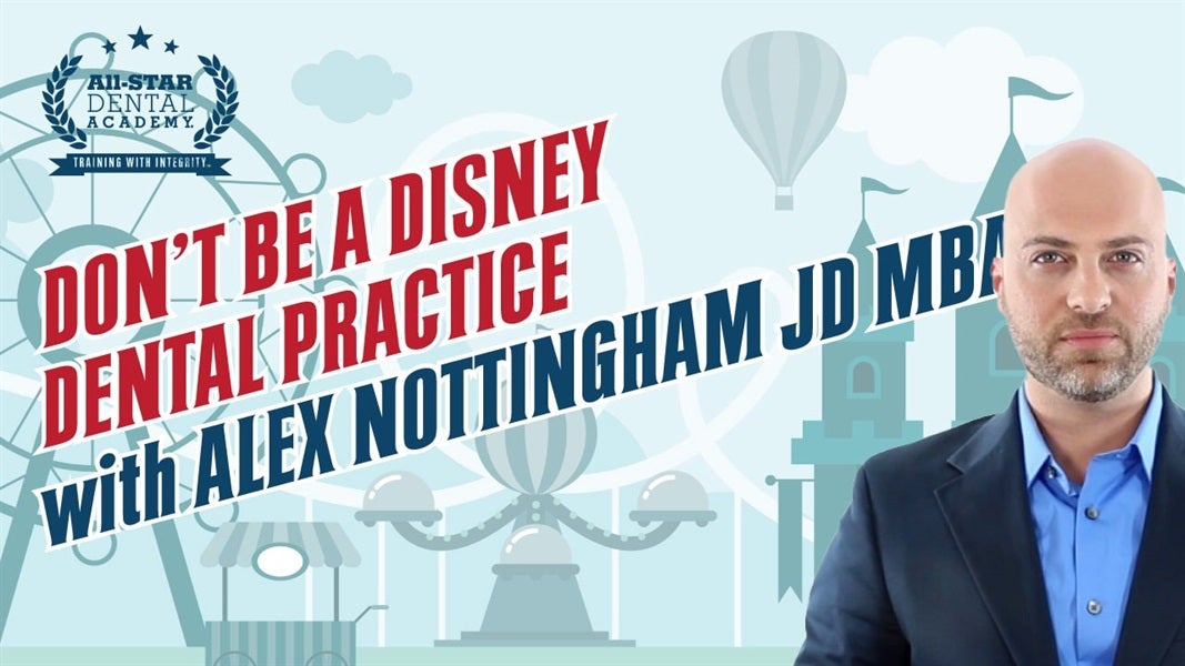 Don’t Be a Disney Dental Office with Alex Nottingham 